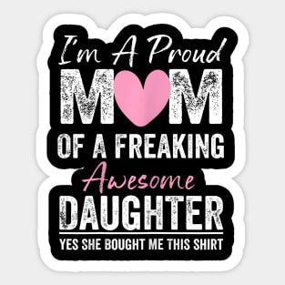 I'M A Proud Mother Of A Freaking Awesome Daughter Sticker